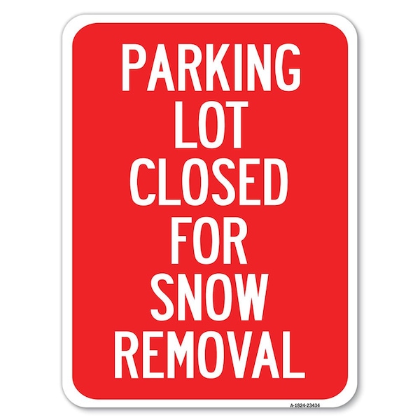 Parking Lot Closed for Snow Removal Heavy-Gauge Alum Rust Proof Parking, 18" x 24", A-1824-23434